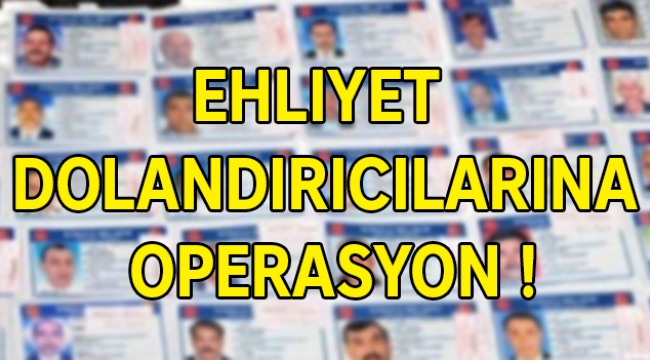 Ehliyet dolandırıcılarına operasyon