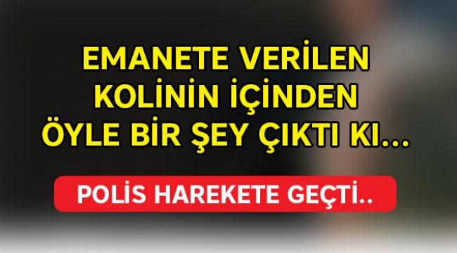 Emanete verilen kolinin içinden öyle bir şey çıktı ki…