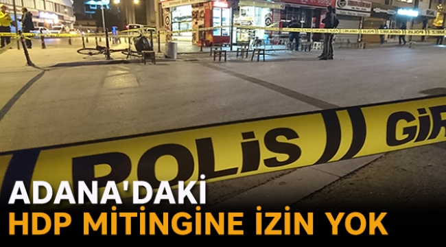 Adana'daki HDP mitingine izin yok