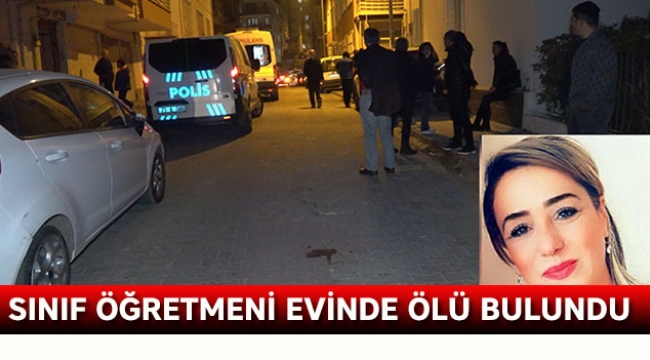Sınıf öğretmeni, evinde ölü bulundu