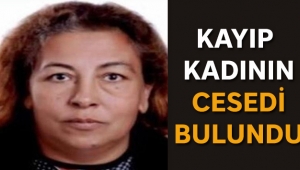 Kayıp kadının cesedi bulundu