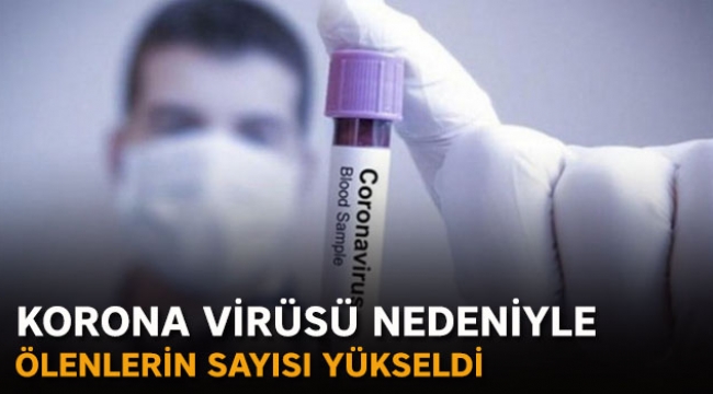 Korona virüsü nedeniyle ölenlerin sayısı yükseldi