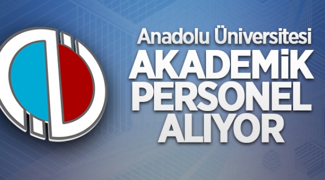 Anadolu Üniversitesi 14 Öğretim Görevlisi ve Araştırma Görevlisi alacak