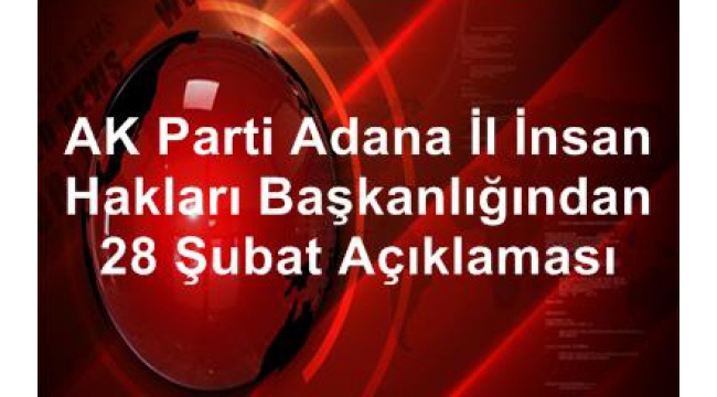 ‘28 ŞUBAT MİLLET İRADESİNE YAPILAN DARBEDİR’