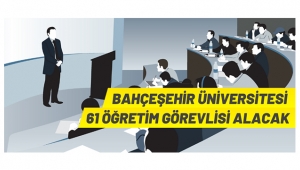 Bahçeşehir Üniversitesi 61 Öğretim Görevlisi alacak