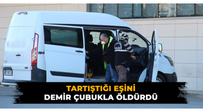 Tartıştığı eşini vahşice öldürdü!
