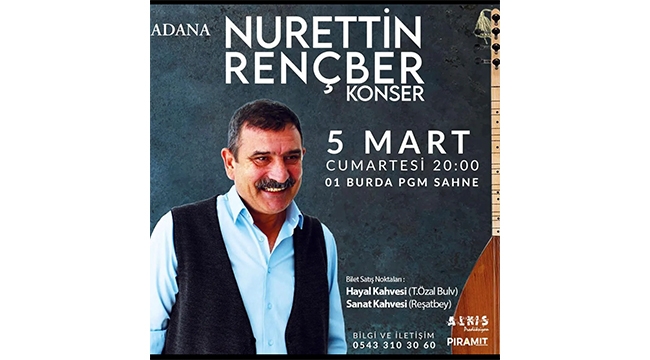 NURETTİN RENÇBER, ADANA’YA GELİYOR