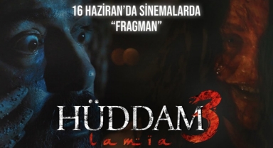 Hüddam 3 Lamia Filmi 16 Haziran’da Sinemalarda