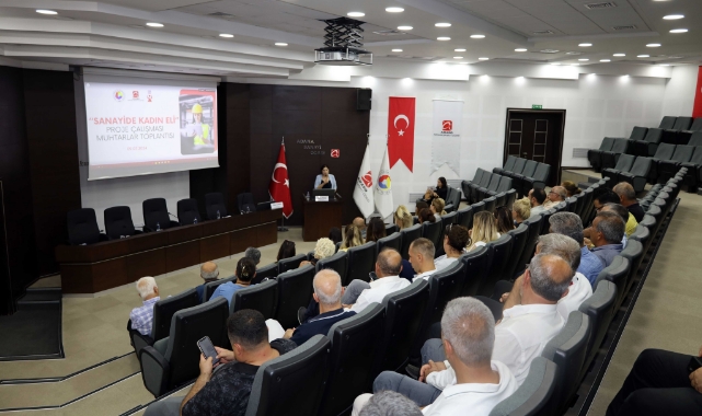 ‘Sanayide Kadın Eli Projesi’ Muhtarlara Anlatıldı
