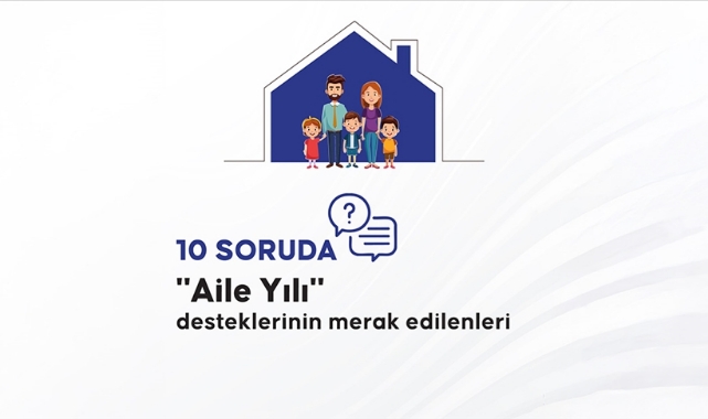 10 Soruda "Aile Yılı" Desteklerinin Merak Edilenleri