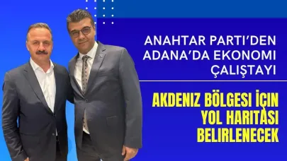 Anahtar Parti’den Adana’da Ekonomi Çalıştayı