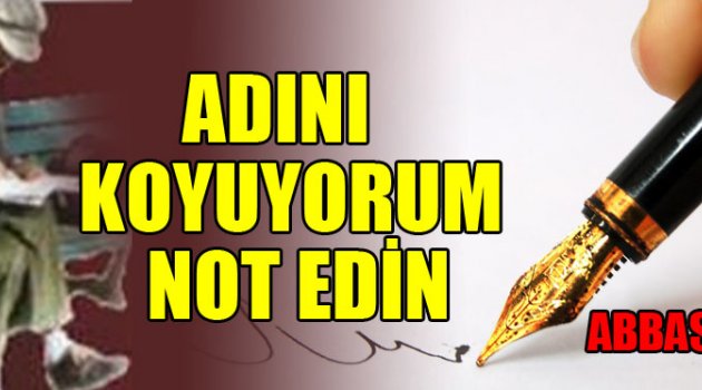 ADINI KOYUYORUM NOT EDİN