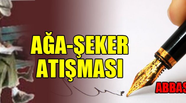 AĞA-ŞEKER ATIŞMASI