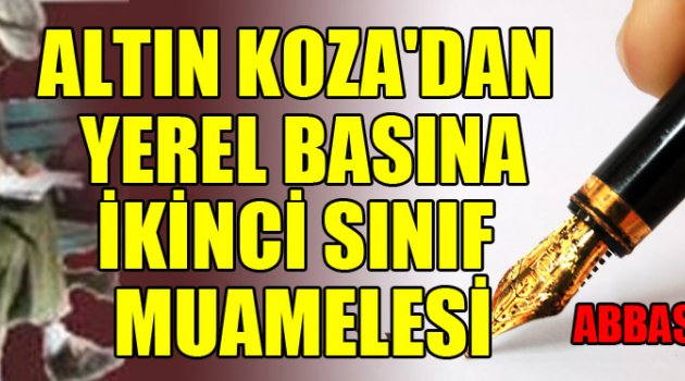 ALTIN KOZA'DAN YEREL BASINA İKİNCİ SINIF MUAMELESİ