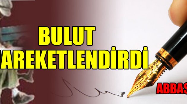 BULUT, HAREKETLENDİRDİ