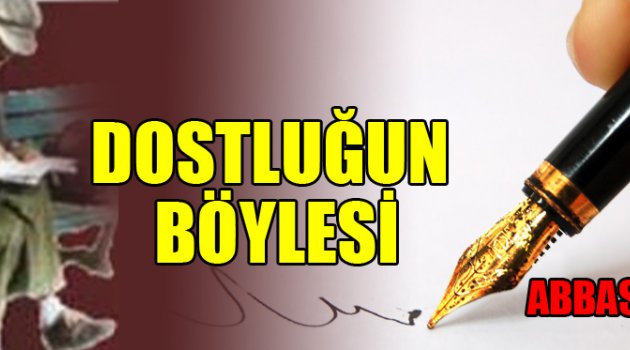 DOSTLUĞUN BÖYLESİ
