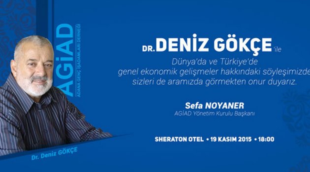 Ekonomist Deniz Gökçe AGİAD'ın etkinliği için Adana'ya geliyor