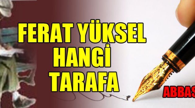 FERAT YÜKSEL HANGİ TARAFA