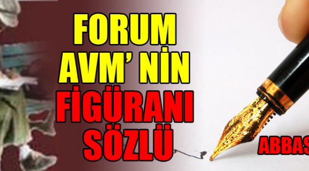 FORUM AVM’ NİN FİGÜRANI SÖZLÜ