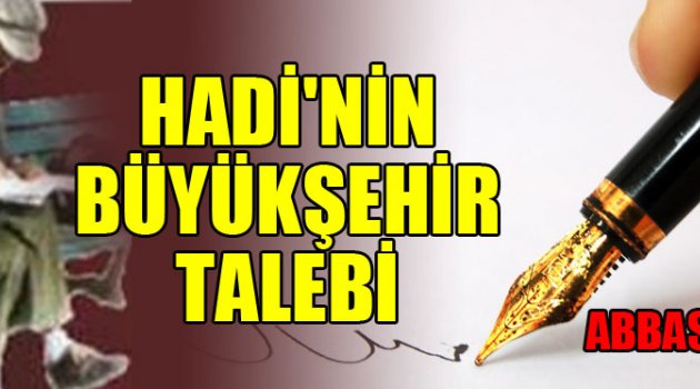 HADİ'NİN BÜYÜKŞEHİR TALEBİ
