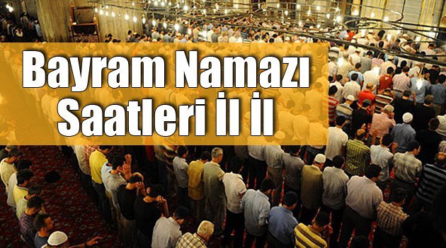 İl il bayram namazı saatleri