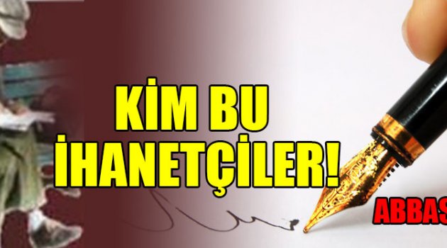 KİM BU İHANETÇİLER!