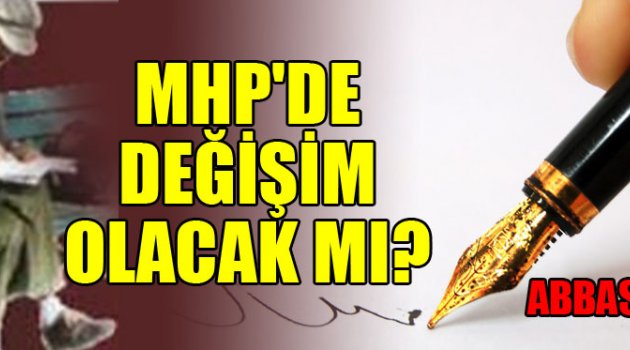 MHP'DE DEĞİŞİM OLACAK MI?