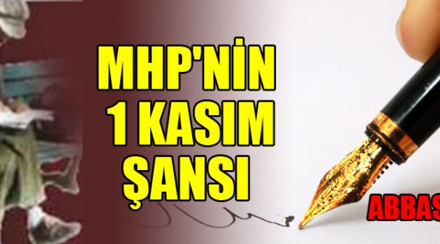 MHP'NİN 1 KASIM ŞANSI