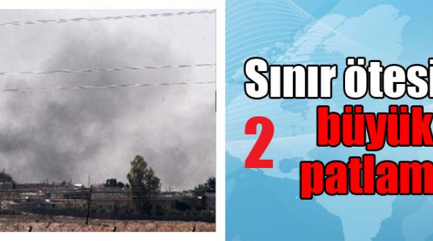Sınır ötesinde 2 büyük patlama