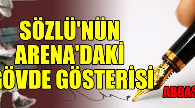 SÖZLÜ'NÜN ARENA'DAKİ GÖVDE GÖSTERİSİ