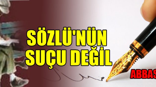 SÖZLÜ'NÜN SUÇU DEĞİL