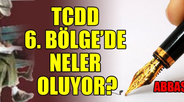 TCDD 6. BÖLGE’DE NELER OLUYOR?