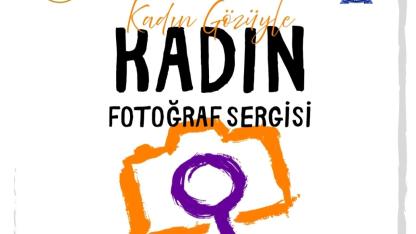 “KADIN GÖZÜYLE: KADIN”  Fotoğraf Sergisi Açılıyor